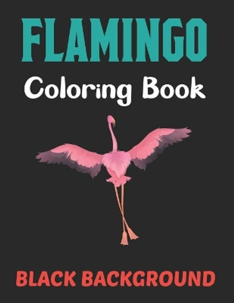 Flamingo Coloring Book Black Background: A Flamingos Coloring Book For Adults - Stress Relieving Activity Book For Adults To Color - Animal Coloring Book. Vol-1 by Lrwin Earson Press 9798505112359