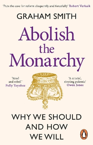 Abolish the Monarchy: Why we should and how we will by Graham Smith 9781804992272