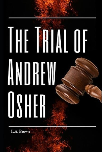 The Trial of Andrew Osher by L a Brown 9781798768846