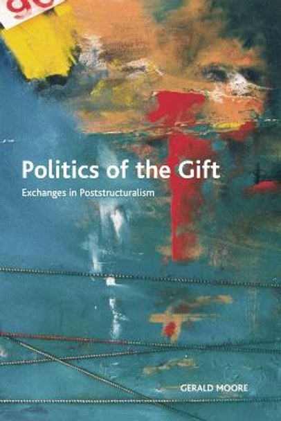 Politics of the Gift: Exchanges in Poststructuralism by Gerald Moore