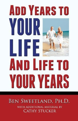 Add Years to Your Life and Life to Your Years: Live a Longer and Better Life by Cathy Stucker 9781888983661