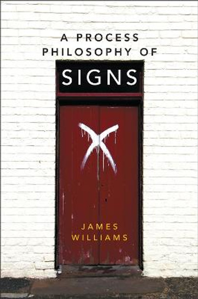 A Process Philosophy of Signs by James Williams