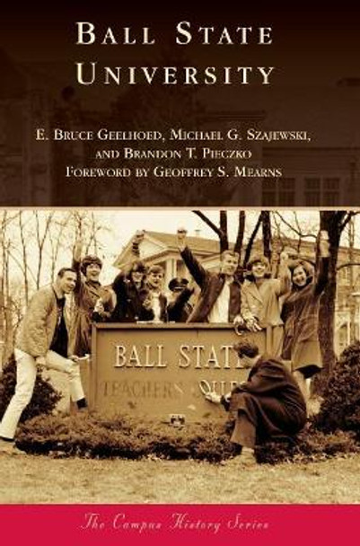 Ball State University by E Bruce Geelhoed 9781540227881