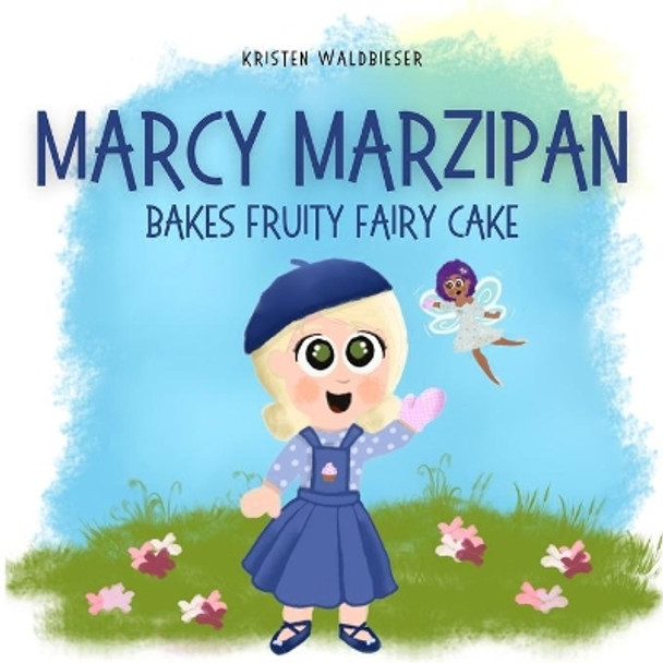 Marcy Marzipan Bakes Fruity Fairy Cake by Kristen Lee Waldbieser 9798730272446