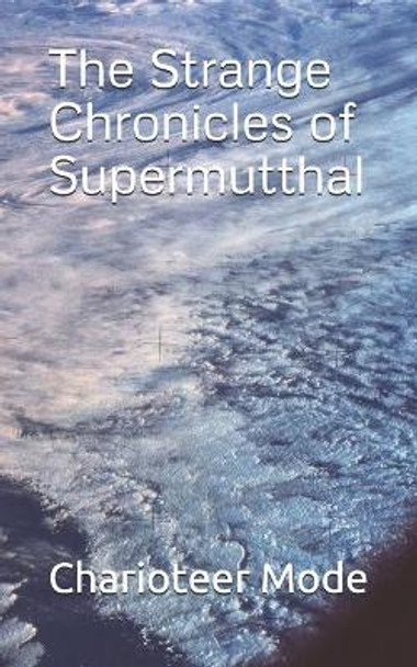 The Strange Chronicles of Supermutthal by Charioteer Mode 9798747097551