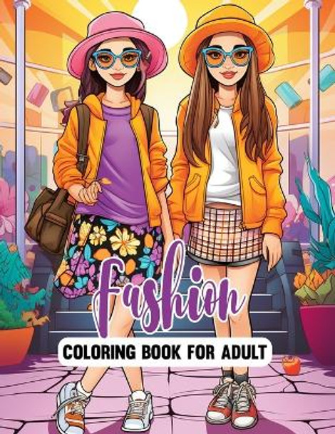 Fashion Coloring Book For Adult: Stylish Beautiful Models Coloring Pages (Fashion Coloring for Teens & Adults) by Alexander Art 9798876939807