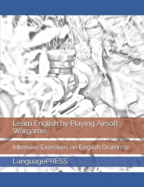 Learn English by Playing Airsoft Wargame: Intensive Exercises on English Grammar by Chak Tin Yu 9798647685247