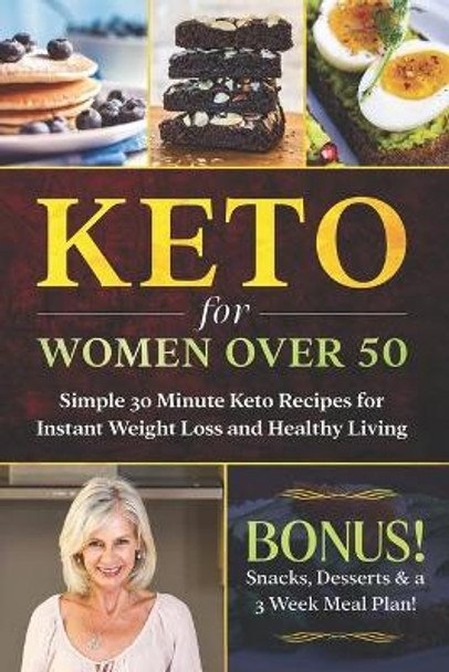 Keto for Women Over 50: Simple 30 Minute Keto Recipes for Instant Weight Loss and Healthy Living: Keto Cookbook, Lose Weight Without Dieting by Karen Corcoran 9798650185093