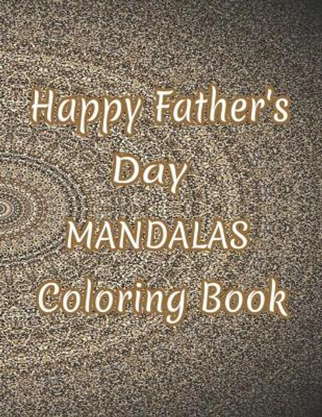 Happy Father's Day Mandalas Coloring Book: And God Father's Day Gifts From Kids by Ahmed Moumni 9798650996941