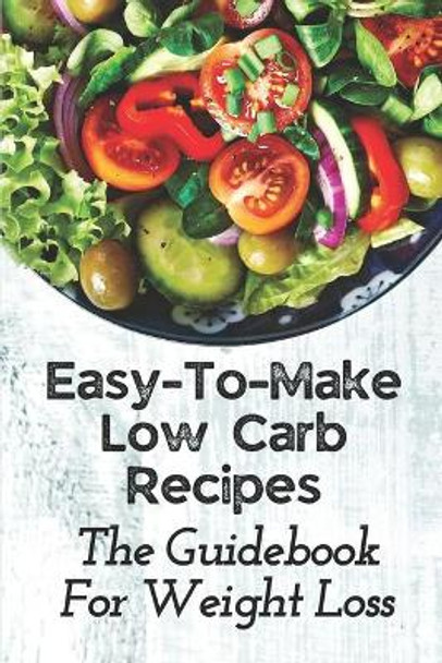 Easy-To-Make Low Carb Recipes: The Guidebook For Weight Loss: Low Carb Diet Recipes by Gus Ehrich 9798482134191