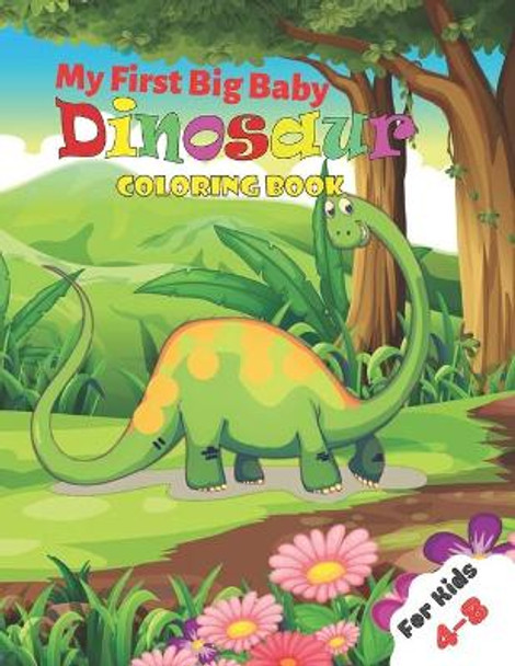 My First Big Baby Dinosaur Coloring Book For Kids 4-8: Great Christmas Gift for Boys & Girls, Ages 4-8 by Stewart Ogley 9798556863873