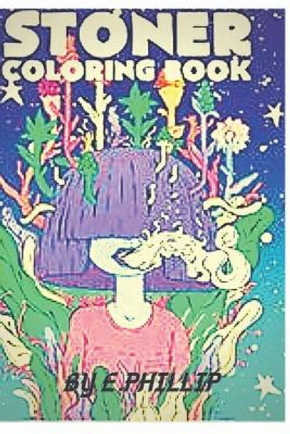 stoner coloring book: The Stoner's Psychedelic Coloring Book by Phillip Edition 9798557793704