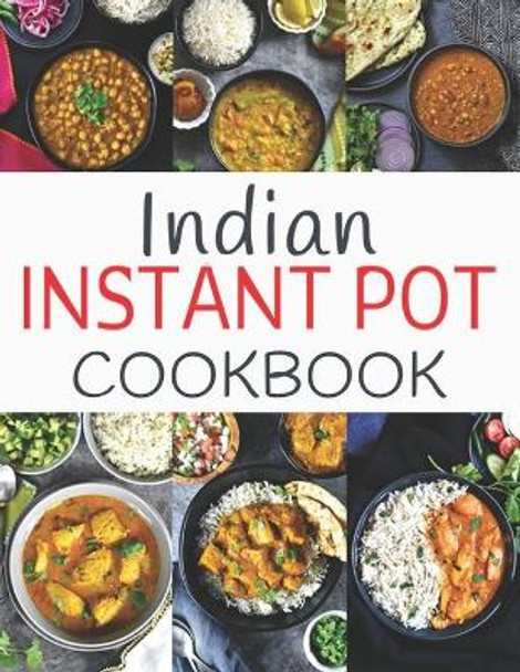 Indian Instant Pot Cookbook: Healthy and Easy Indian Instant Pot Pressure Cooker Recipes by Theo Hernandez 9798558844573