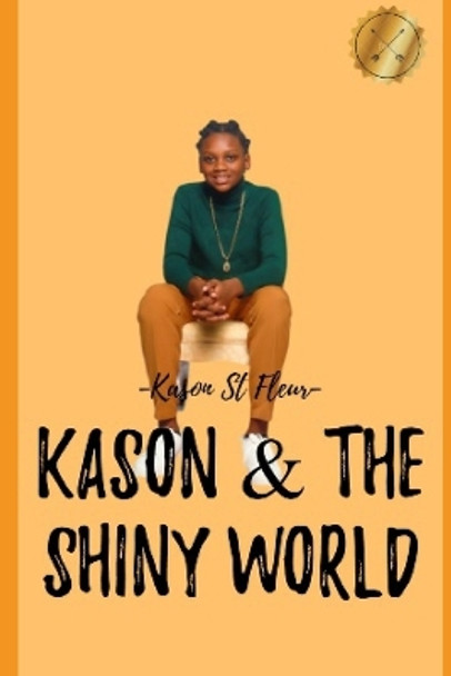 Kason & The Shiny World by Kason St Fleur 9798859446490