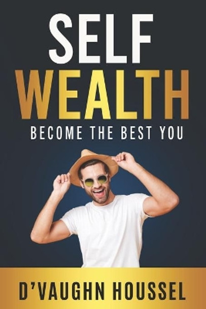 Self Wealth: Become The Best You by D'Vaughn Houssel 9798559935904