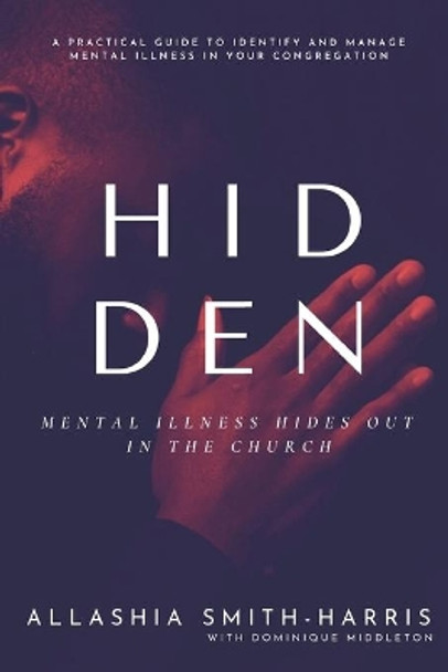 Hidden: Mental Illness Hides Out in the Church by Dominique Middleton 9798665994673