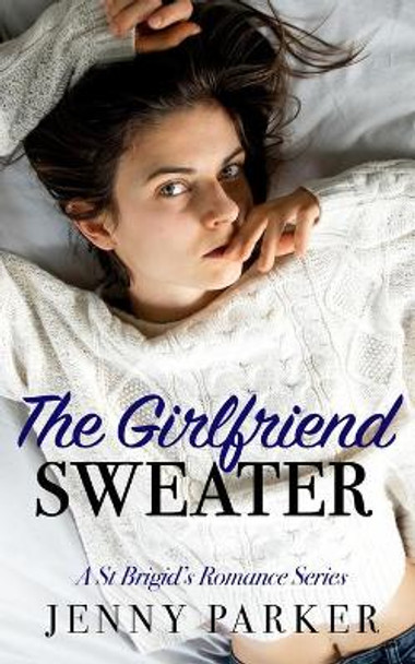 The Girlfriend Sweater: A St Brigid Romance Series Book 1 by Jenny Parker 9798684800986
