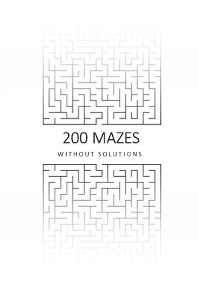 200 Mazes Without Solutions: A Maze Puzzle Book For Brains Of All Ages. by Robin Slee 9798688911718