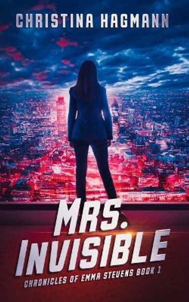 Mrs. Invisible: Chronicles of Emma Stevens Book 1 by Christina Hagmann 9798712819874