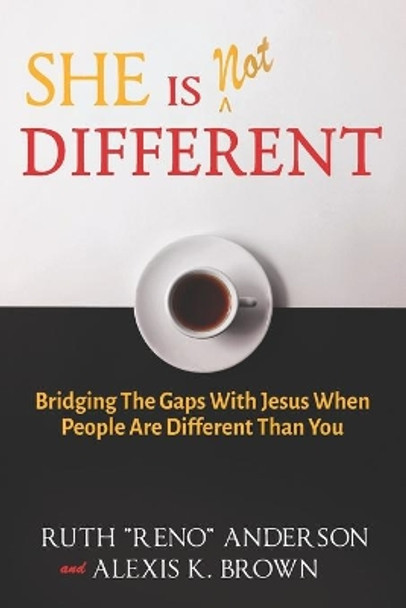 She is Not Different: Bridging the Gaps with Jesus when People are Different than You by Alexis K Brown 9798565127980