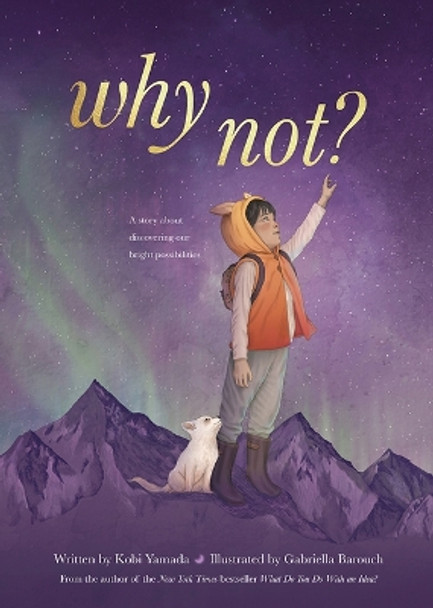 Why Not?: A Story about Discovering Our Bright Possibilities by Kobi Yamada 9781957891194