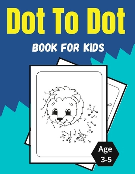 Dot To Dot Book For Kids Age 3-5: Amazing and Fun Dot to Dot Puzzles for Kids, Toddlers, Boys and Girls by Ana Vraja 9785042884184