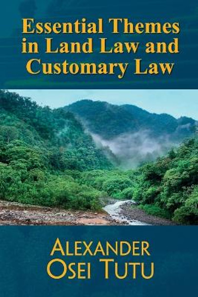 Essential Themes in Land Law and Customary Law by Alexander Osei Tutu 9789988335496