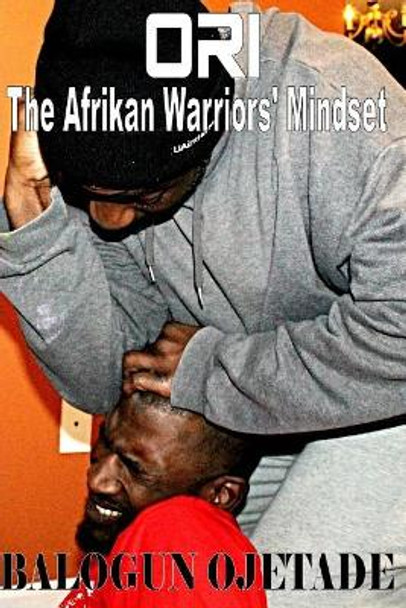 Ori: The Afrikan Warriors' Mindset by Ogunbakin Smallwood 9781983644108