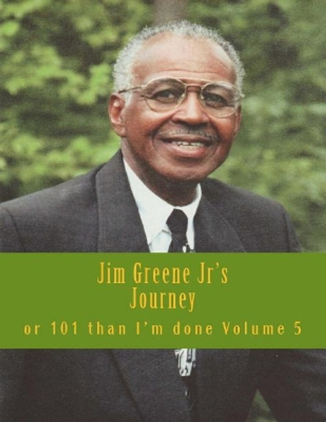 Jim Greene Jr's Journey: or 101 Than I'm Done by Charles Lee Emerson 9781983644917