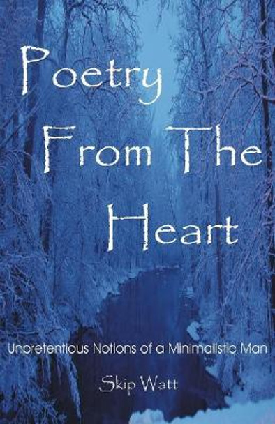 Poetry From The Heart: Unpretentious Notions of a Minimalistic Man by Vicki D Alderman/Watt 9781979814201