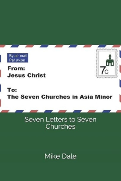 Seven Letters To Seven Churches by Mike Dale 9781727157727