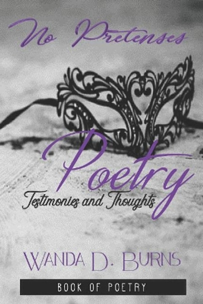 No Pretenses: Testimonies and Thoughts in Poetry by Wanda D Burns 9781984039026