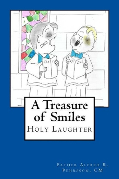 A Treasure of Smiles: Holy Laughter by CM Father Alfred R Pehrsson 9781984306869