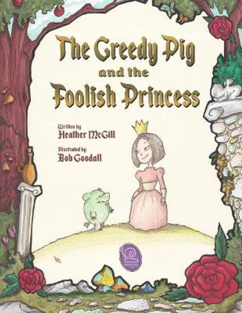 The Greedy Pig and the Foolish Princess by Heather McGill 9781984919557