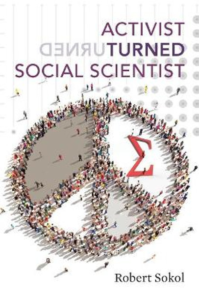 Activist Turned Social Scientist: Applying Survey Research to Social Problems by Robert Sokol 9781500752590