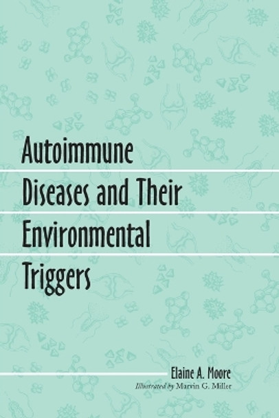 Autoimmune Diseases and Their Environmental Triggers by Elaine A. Moore 9780786413225