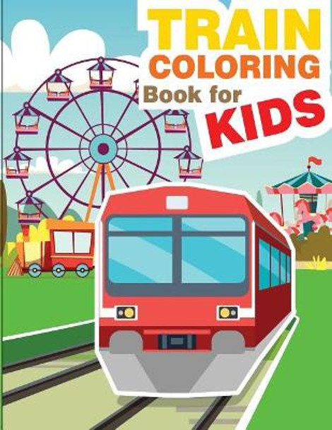 Train Coloring Book for Kids: Train Coloring and Activity Book for Kids by Gray Kusman 9781726289016