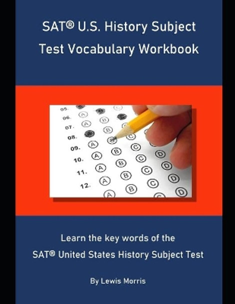 SAT U.S. History Subject Test Vocabulary Workbook: Learn the key words of the SAT United States History Subject Test by Lewis Morris 9781694079602