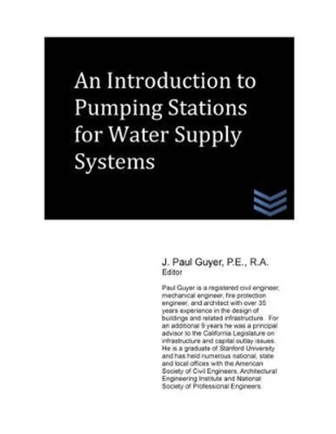 An Introduction to Pumping Stations for Water Supply Systems by J Paul Guyer 9781490342573