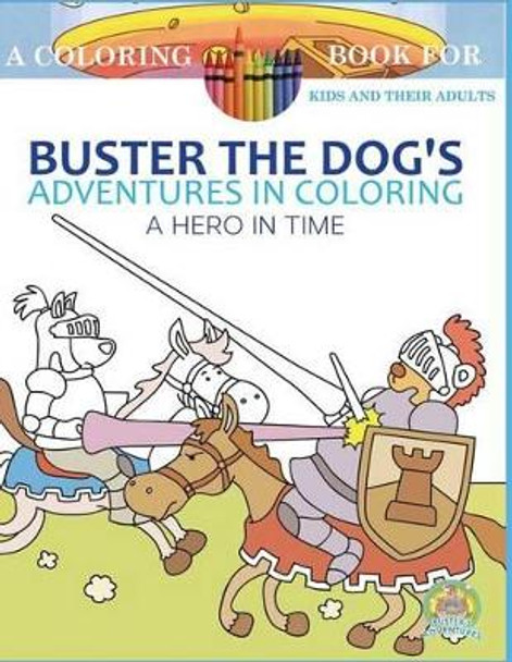 Buster the Dog's Adventures in Coloring Book: A Hero in Time by Andrew Rosenblatt 9781533660978