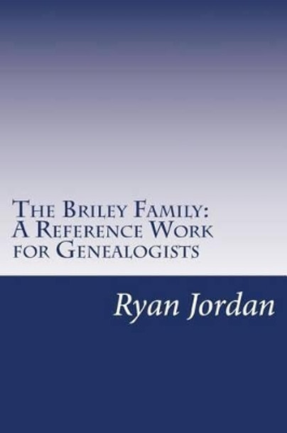 The Briley Family: A Reference Work for Genealogists by Ryan P Jordan 9781534818392