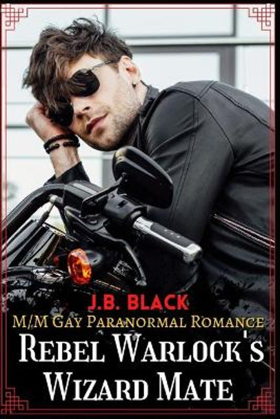 Rebel Warlock's Wizard Mate: M/M Gay Fantasy Romance by J B Black 9798570871083