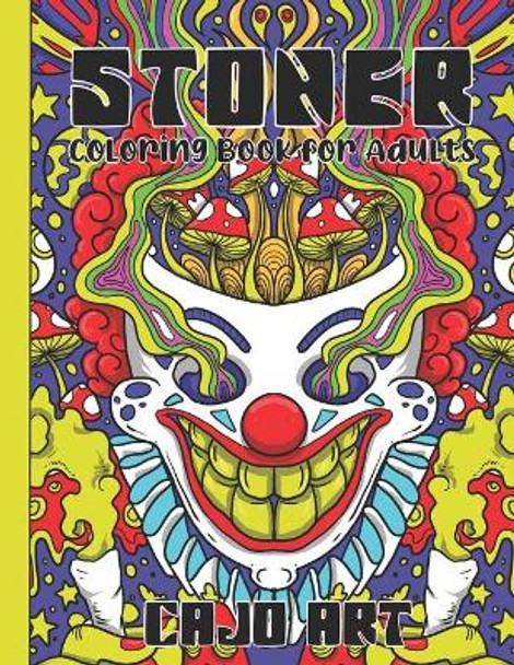 Stoner Coloring Book for Adults: Stoner's Psychedelic Coloring Book with 30 Pictures, Marijuana Coloring Book by Cajo Art 9798576565580