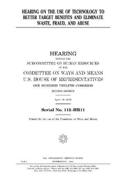 Hearing on the use of technology to better target benefits and eliminate waste, fraud, and abuse by United States House of Representatives 9781981719921