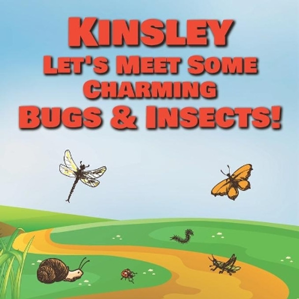 Kinsley Let's Meet Some Charming Bugs & Insects!: Personalized Books with Your Child Name - The Marvelous World of Insects for Children Ages 1-3 by Chilkibo Publishing 9798580374130