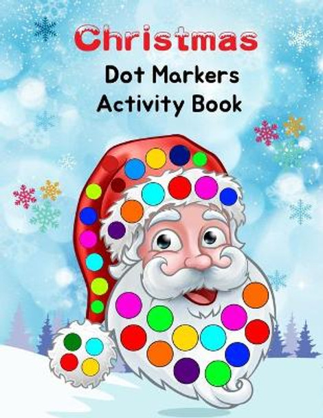 Christmas Dot Markers Activity Book: Easy Guided BIG DOTS - Art Paint Daubers Kids Activity for kids - Dot Coloring Book For Kids & Toddlers - Preschool Kindergarten Activities - Christmas Gifts for Toddlers by Emily Press 9798581374917