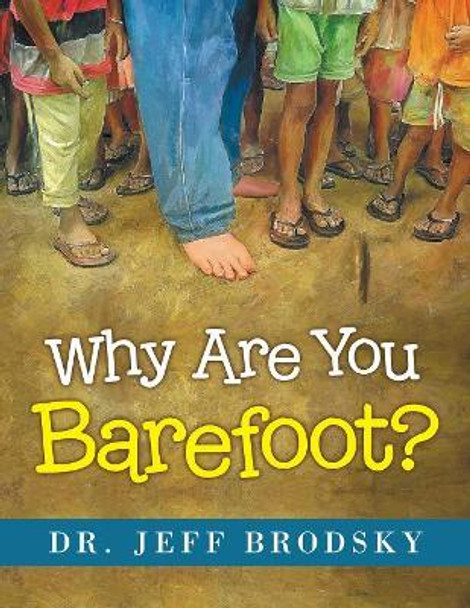 Why Are You Barefoot? by Dr Jeff Brodsky 9781480866096