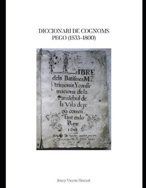 Diccionari de Cognoms Pego (1533-1800) by Josep Vicens Pascual 9798693200364