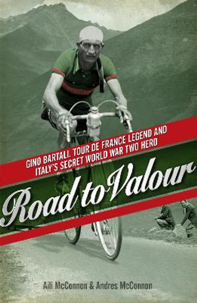 Road to Valour: Gino Bartali - Tour de France Legend and World War Two Hero by Aili McConnon