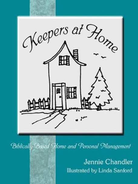 Keepers at Home: Biblically-based Home and Personal Management by Jennie Chandler 9781420805987